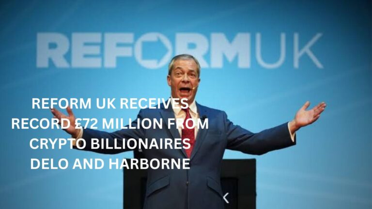 Reform UK receives record £72 Million from crypto billionaires Delo and Harborne